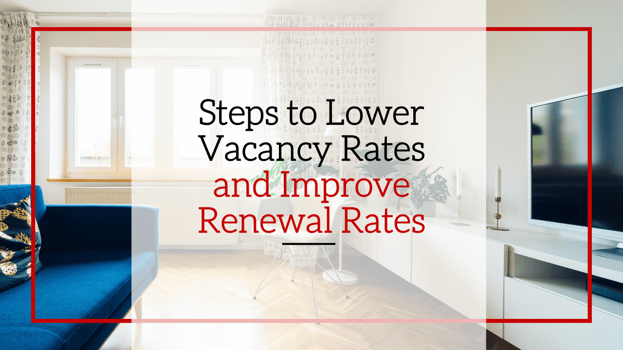4 Steps to Lower Vacancy Rates and Improve Renewal Rates